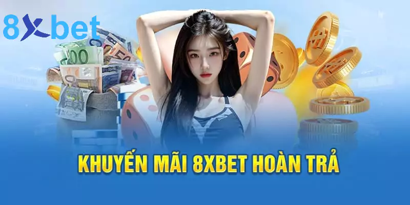 Khuyến mãi 8xbet - Cá cược thả ga, nhận quà liền tay Khuyến mãi 8xbet hoàn trả cược 100%