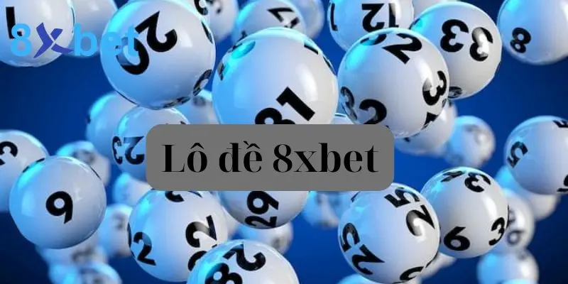 Lô đề 8xbet - Trải nghiệm cá cược hấp dẫn cùng bạn bè lô đề 8xbet