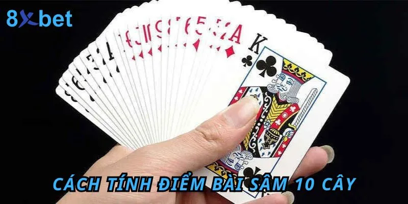 Cách Chơi Bài Sâm 10 Cây Đơn Giản Tại 8xbet Cách tính điểm các tay bài sâm 10 cây từ thấp đến cao