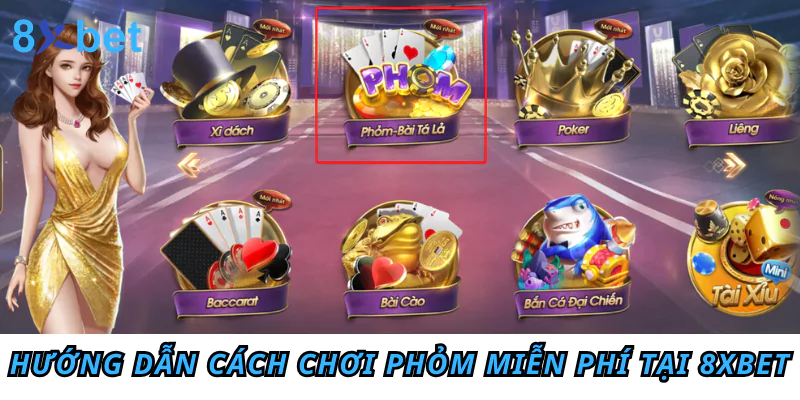 Chơi Phỏm miễn phí - Trải nghiệm đỉnh cao không tốn kém Hướng dẫn cách chơi Phỏm miễn phí tại 8xbet đơn giản nhất