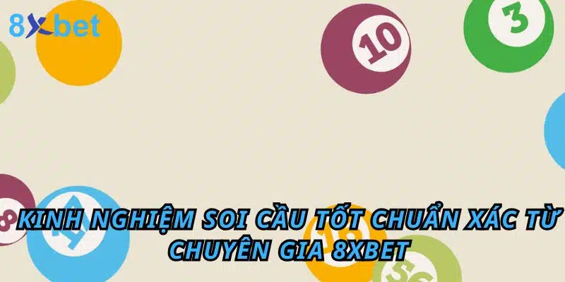 Soi cầu tốt: Hướng dẫn chi tiết từ chuyên gia 8xbet Kinh nghiệm soi cầu tốt chuẩn xác từ chuyên gia 8xbet