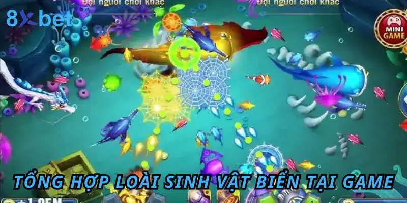 Bắn Cá Đổi Thưởng 8Xbet – Giải Trí Đỉnh, Săn Thưởng Khủng Tổng hợp loài sinh vật biển tại game